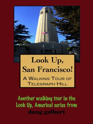 cover image of Look Up, San Francisco! a Walking Tour of Telegraph Hill